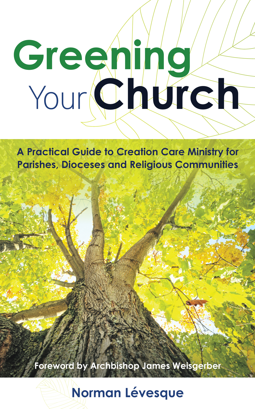 Greening Your Church: A Practical Guide to Creation Care Ministry for Parishes, Dioceses and Religious Communities Greening Your Church: A Practical Guide to Creation Care Ministry for Parishes, Dioceses and Religious Communities