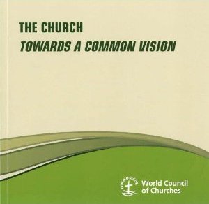 The Church - Towards a Common Vision The Church - Towards a Common Vision